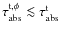 $\tau^{\rm t,\phi}_{\rm abs}\la \tau^{\rm t}_{\rm abs}$