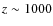 $z\sim 1000$