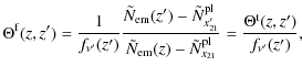 $\displaystyle \Theta^{\rm f}(z, z') = \frac{1}{f_{\nu'}(z')}
\frac{
\tilde{N}_{...
...m}(z)-\tilde{N}^{\rm pl}_{x_{21}}}
=
\frac{\Theta^{\rm t}(z,z')}{f_{\nu'}(z')},$