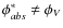 ${\phi ^\ast _{abs}\neq \phi _{V}}$