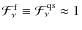 $\mathcal{F}^{\rm f}_\nu\equiv \mathcal{F}^{\rm qs}_\nu\approx 1$