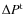 $\Delta P^{\rm t}$