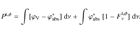 \begin{displaymath}%
P^{\rm t,\phi} =\int [\varphi_{\rm V}-\varphi^\ast_{\rm abs...
...\int\varphi^\ast_{\rm abs}~[1-F^{\rm t, \phi}_\nu]{~\rm d}\nu.
\end{displaymath}