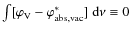 $\int [\varphi_{\rm V}-\varphi^\ast_{\rm abs, vac}]{~\rm d}\nu\equiv 0$