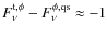 $F^{\rm t, \phi}_\nu-F^{\phi, \rm qs}_\nu\approx -1$
