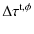$\displaystyle %
\Delta\tau^{\rm t,\phi}$