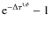 ${\rm e}^{-\Delta\tau^{\rm t,\phi}}-1$