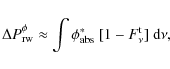 \begin{displaymath}%
\Delta P^\phi_{\rm rw} \approx \int \phi^\ast_{\rm abs}~[1-F^{\rm t}_\nu]{~\rm d}\nu,
\end{displaymath}