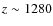 $z\sim 1280$