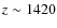 $z\sim 1420$