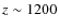 $z\sim1200$