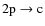 $2{\rm p}\rightarrow {\rm c}$