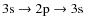 $3{\rm s}\rightarrow 2{\rm p}\rightarrow 3{\rm s}$