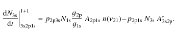 \begin{displaymath}%
\left.\frac{{\rm d} N_{\rm 3s}}{{\rm d} t}\right\vert _{\rm...
...~n(\nu_{21})
\!-\!p_{\rm 2p1s}~N_{\rm 3s}~A^{\ast}_{\rm 3s2p}.
\end{displaymath}