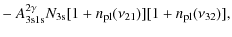$\displaystyle -~ A^{2\gamma}_{\rm 3s1s} N_{\rm 3s} [1+{n_{\rm pl}}(\nu_{21})] [1+{n_{\rm pl}}(\nu_{32})],$