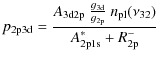 $\displaystyle p_{\rm 2p3d} =\frac{A_{\rm 3d2p}~\frac{g_{\rm 3d}}{g_{\rm 2p}}~{n_{\rm pl}}(\nu_{32})}{A^\ast_{\rm 2p1s}+R^{-}_{\rm 2p}}$