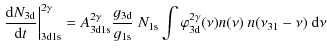 $\displaystyle \left.\frac{{\rm d} N_{\rm 3d}}{{\rm d} t}\right\vert^{2\gamma}_{...
..._{\rm 1s}\int \varphi^{2\gamma}_{\rm 3d}(\nu) n(\nu)~n(\nu_{31}-\nu){~\rm d}\nu$