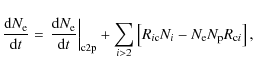 \begin{displaymath}%
\frac{{\rm d} N_{\rm e}}{{\rm d} t} =\left.\frac{{\rm d} N_...
...i \rm c} N_{i} - N_{\rm e} N_{\rm p} R_{\rm c \it i}
\right],
\end{displaymath}