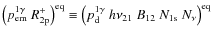 $\left(p_{\rm em}^{\rm 1\gamma}~R^{+}_{\rm 2p}\right)^{\rm eq} \equiv \left( p^{\rm 1\gamma}_{\rm d}~h\nu_{\rm 21}~B_{12}~ N_{1\rm s}~N_{\nu} \right)^{\rm eq}$