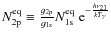 $N_{\rm 2p}^{\rm eq}\equiv \frac{g_{\rm 2p}}{g_{\rm 1s}} N_{\rm 1s}^{\rm eq} ~ {\rm e}^{-\frac{h\nu_{21}}{kT_{\gamma}}}$