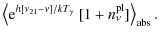 $\displaystyle \left<{\rm e}^{h[\nu_{21}-\nu]/kT_{\gamma}}~[1+n^{\rm pl}_{\nu}]\right>_{\rm abs}.$