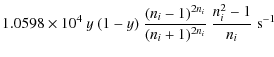 $\displaystyle 1.0598 \times 10^{4}~y~(1-y)~\frac{(n_i-1)^{2n_i}}{(n_i+1)^{2n_i}}~\frac{n_i^2-1}{n_i}~{\rm s^{-1}}$
