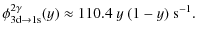 $\displaystyle \phi^{2\gamma}_{\rm 3d\rightarrow \rm 1s}(y)
\approx 110.4~y~(1-y)~{\rm s^{-1}}.$