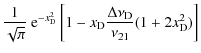 $\displaystyle \frac{1}{\sqrt{\pi}}~{\rm e}^{-x_{\rm D}^2}\left[1-{{x_{\rm D}}}\frac{\Delta\nu_{\rm D}}{\nu_{21}}(1+2 x_{\rm D}^2)\right]$