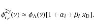 \begin{displaymath}%
\phi^{2\gamma}_{{\rm r}, i}(\nu)
\approx \phi_{\Lambda}(\nu)[1+\alpha_i+\beta_i~{{x_{\rm D}}}].
\end{displaymath}