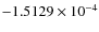 $-1.5129 \times 10^{-4}$