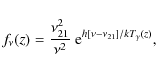 \begin{displaymath}%
f_\nu(z)=\frac{\nu_{21}^2}{\nu^2}~{\rm e}^{h[\nu-\nu_{21}]/kT_{\gamma}(z)},
\end{displaymath}