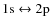 ${\rm 1s}\leftrightarrow {\rm 2p}$