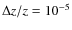 $\Delta z/z = 10^{-5}$