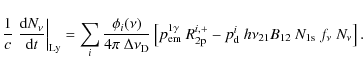\begin{displaymath}%
\frac{1}{c}\left.\frac{{\rm d} N_{\nu}}{{\rm d} t}\right\ve...
...{\rm d}~h\nu_{\rm 21} B_{12}~ N_{1\rm s}~f_\nu~N_{\nu}\right].
\end{displaymath}