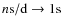$n{\rm s/d}\rightarrow 1{\rm s}$