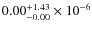 $ 0.00_{-0.00}^{+1.43}\times 10^{-6}$