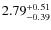 $\rm 2.79_{-0.39}^{+0.51}$