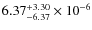 $ 6.37_{-6.37}^{+3.30} \times 10^{-6}$