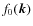 $f_0({\vec{k}})$