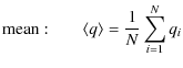 $\displaystyle \displaystyle {\rm mean:} \quad\quad \displaystyle \langle q \rangle = \displaystyle \frac{1}{N}\sum_{i=1}^N{q_i}$