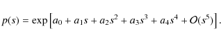 \begin{displaymath}p(s)=\exp\left[a_0+a_1s+a_2s^2+a_3s^3+a_4s^4+\mathcal{O}(s^5)\right].
\end{displaymath}