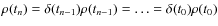 $\rho(t_n)=\delta(t_{n-1})\rho(t_{n-1})=\dots=\delta(t_0)\rho(t_0)$
