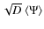 $\sqrt{D}~\langle \Psi \rangle$