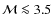 $\mathcal{M} \la 3.5$