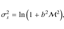 \begin{displaymath}\sigma_s^2=\ln\big(1+b^2\mathcal{M}^2\big),
\end{displaymath}
