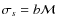 $\sigma_s=b\mathcal{M}$