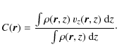 \begin{displaymath}C({\vec{r}}) = \frac{\int \rho({\vec{r}},z)~v_z({\vec{r}},z)~{\rm d}z}{\int\rho({\vec{r}},z)~{\rm d}z}\cdot
\end{displaymath}