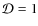$\mathcal{D}=1$