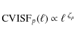 \begin{displaymath}{\rm CVISF}_p(\ell) \propto \ell^{~\zeta_p}
\end{displaymath}