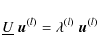 \begin{displaymath}\underline{U}~{\vec{u}}^{(l)} = \lambda^{(l)}~{\vec{u}}^{(l)}
\end{displaymath}